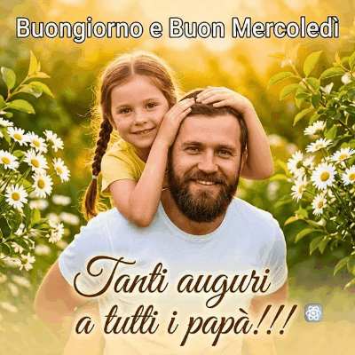 Bellissima Gif di Buongiorno e Buon Mercoledì Auguri a Tutti i Papà