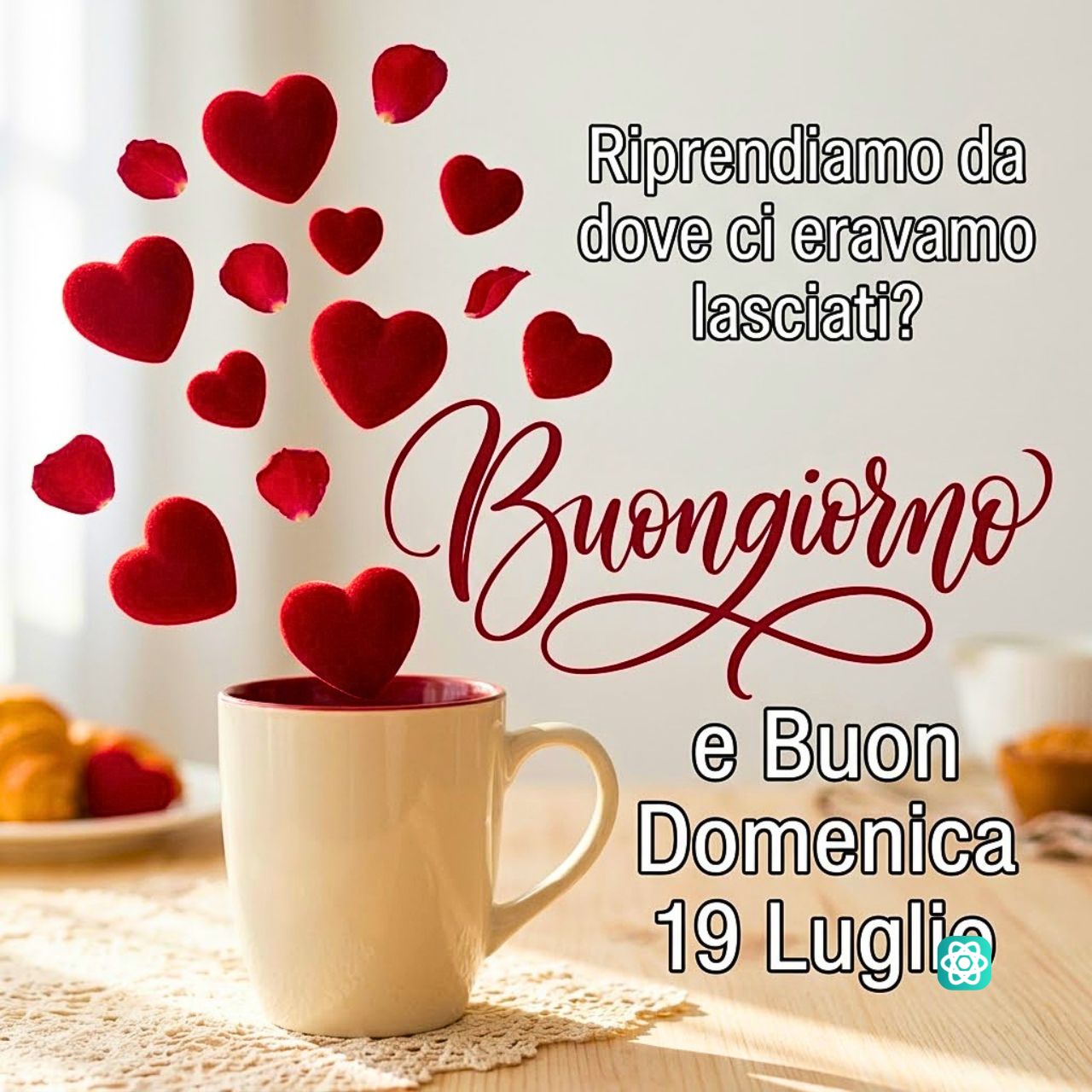 Buongiorno e Buon Domenica 19 Luglio Inizia la Giornata con Amore