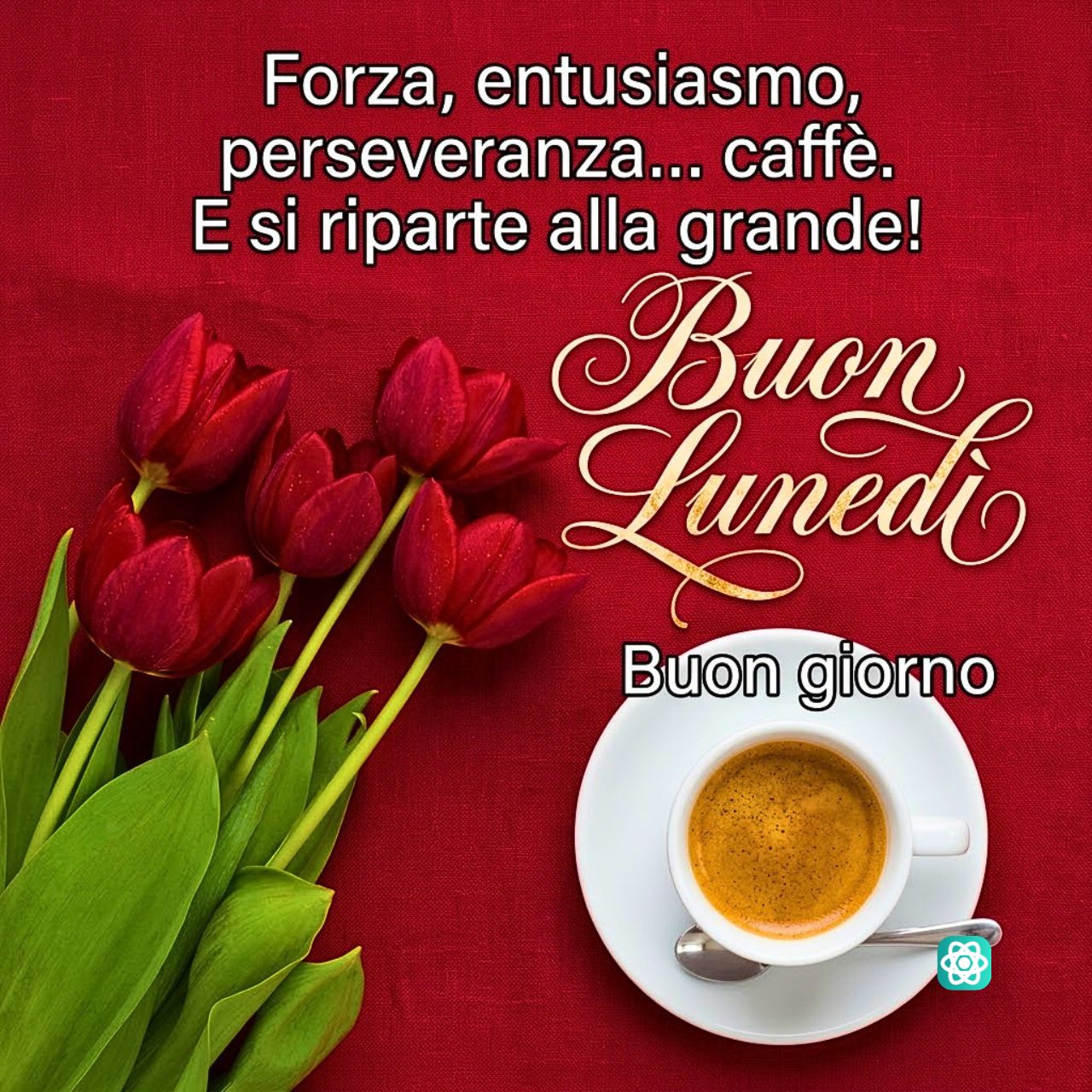Buongiorno e Buon Lunedì Inizia la Settimana con la Giusta Carica!
