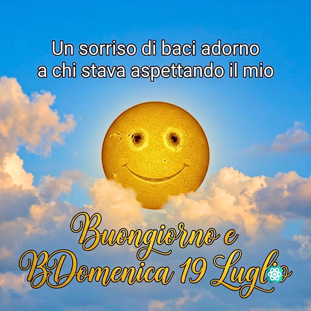Buongiorno e Buona Domenica Speciale Inizia il 19 Luglio con un Sorriso!